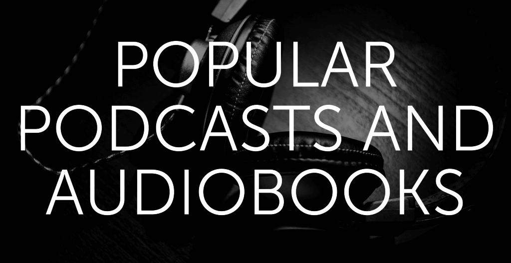 Popular Podcasts and Audiobooks